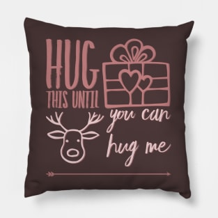 Hug this pillow until you can hug me Pillow