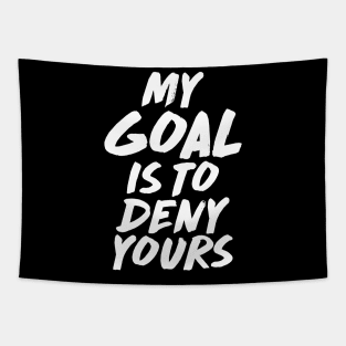 My Goal Is To Deny Yours Goalie & Defender Tapestry