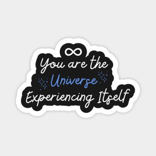 You Are the Universe Experiencing Itself Magnet