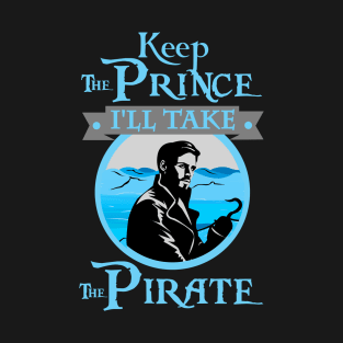 Captain Hook OUAT. Keep The Prince, I'll Take The Pirate. T-Shirt