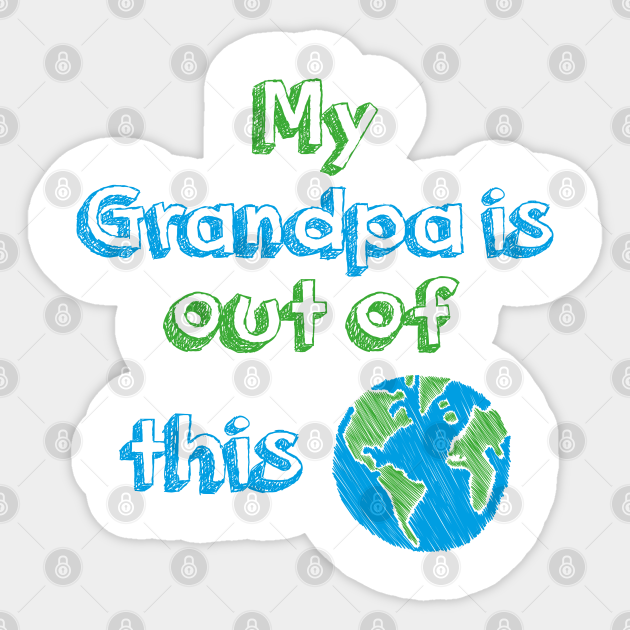 Download My Grandpa Is Out Of This World Anniversay Sticker Teepublic