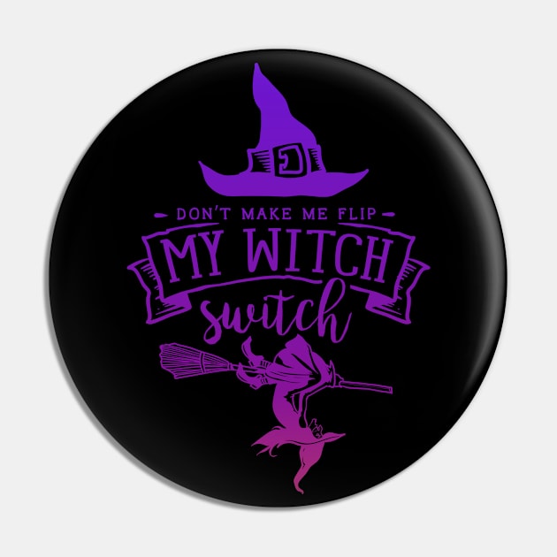 Don't Make Me Flip My Witch Switch Pin by Myartstor 