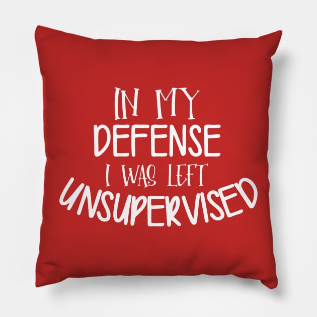 In My Defense I Was Left Unsupervised Pillow by PeppermintClover