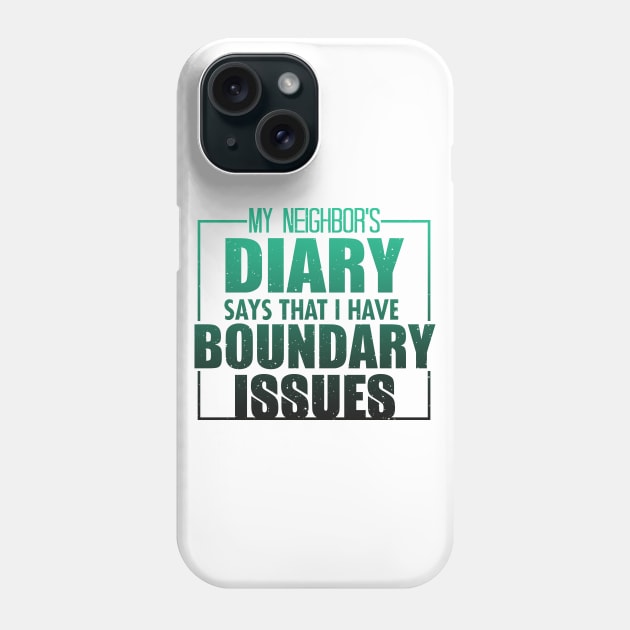 My Neighbor's Diary Says That I Have Boundary Issues Phone Case by VintageArtwork