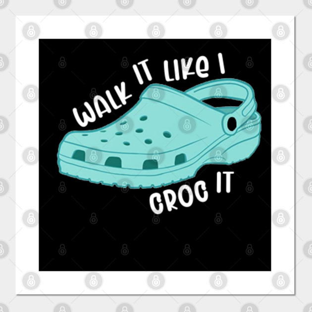 walk it like i croc it