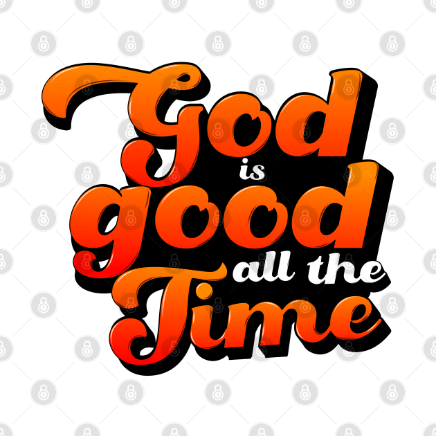 God is good all the time by WALK BY FAITH NOT BY SIGHT