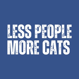 LESS PEOPLE.. MORE CATS! T-Shirt