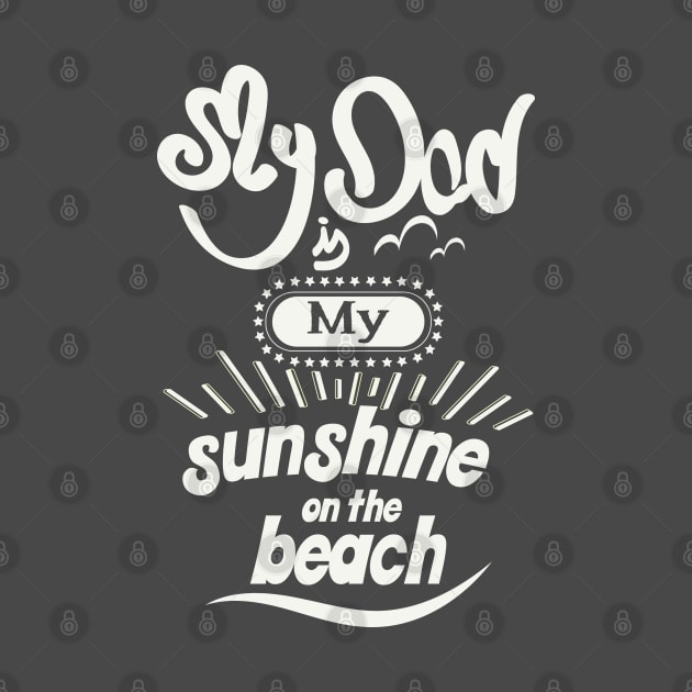 My Dad is my sunshine on the beach (white bold) by ArteriaMix