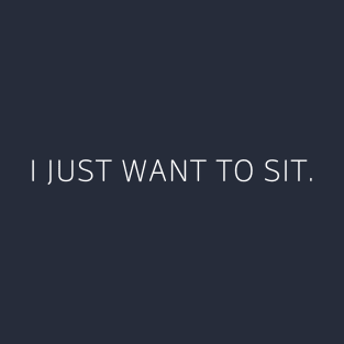 i just want to sit. T-Shirt