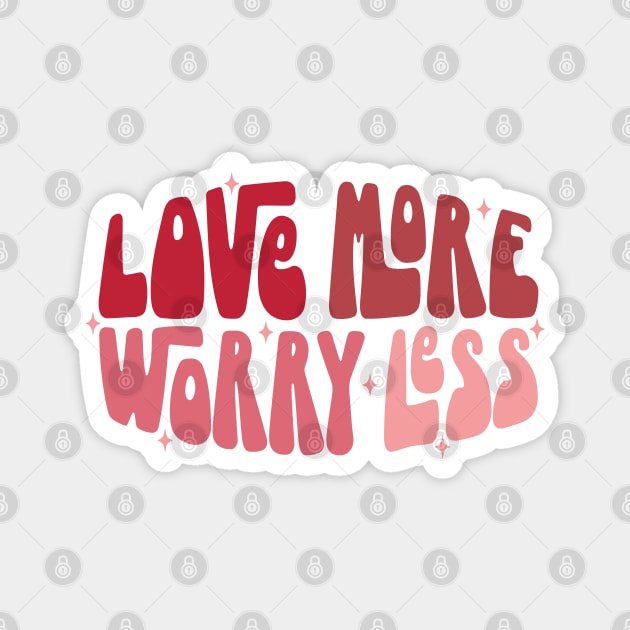 Love More Worry Less Magnet by MZeeDesigns