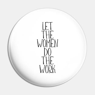 LET THE WOMEN DO THE WORK feminist text slogan Pin