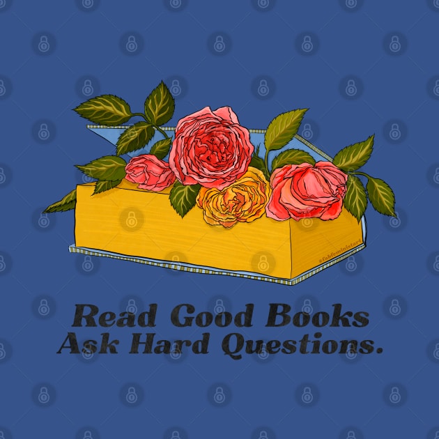 Read Good Books Ask Hard Questions by FabulouslyFeminist