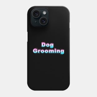 Dog Grooming Phone Case