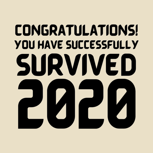 Congratulations! You Have Successfully Survived 2020 Happy New Years Eve Funny Cheerful Memes Slogan New years Man's & Woman's T-Shirt T-Shirt by Salam Hadi