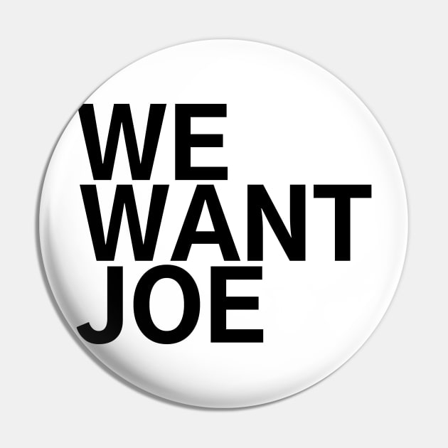 #WeWantJoe We Want Joe Pin by AwesomeDesignz