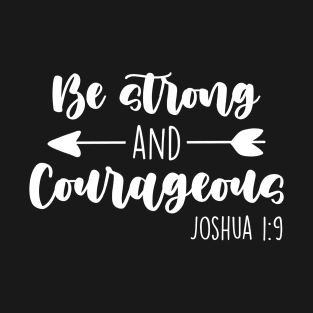 Be Strong & Courageous Joshua 1:9 T-Shirt