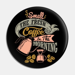 Smell the fresh coffee in the morning, coffee slogan for dark Pin