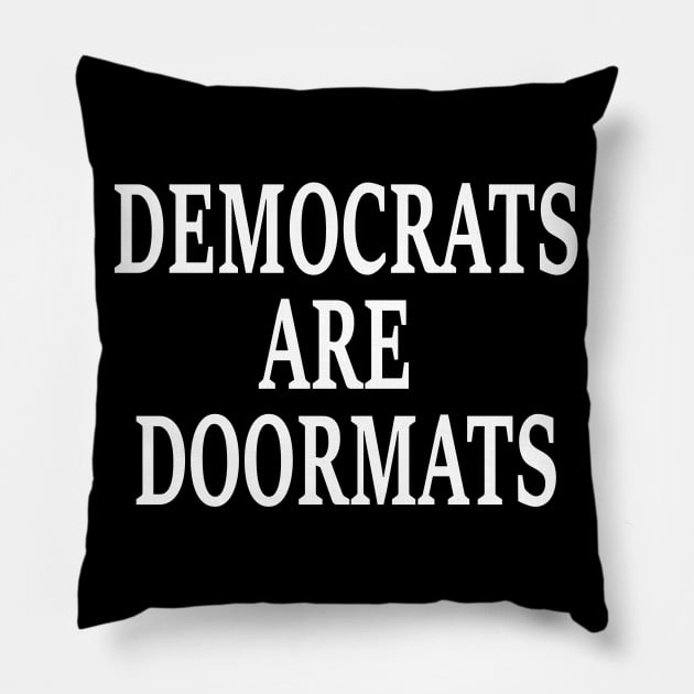 Democrats are doormats Pillow by Attia17