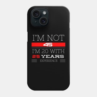 I’M NOT 45 Birthday gift Phone Case