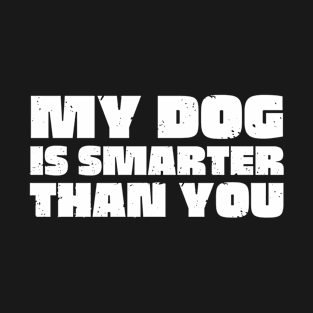 My dog is smarter than you T-Shirt