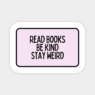 Read Books, Be Kind, Stay Weird - Inspiring Quotes Magnet