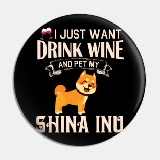 I Just Want Drink Wine And Pet My Shina Inu Dog Happy Dog Mother Father Mommy Daddy Drinker Summer Pin