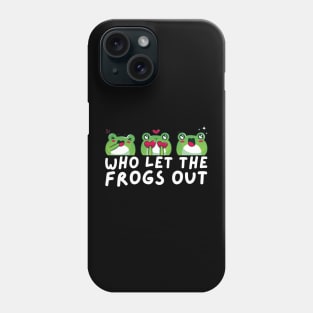 Who Let The Frogs Out Phone Case