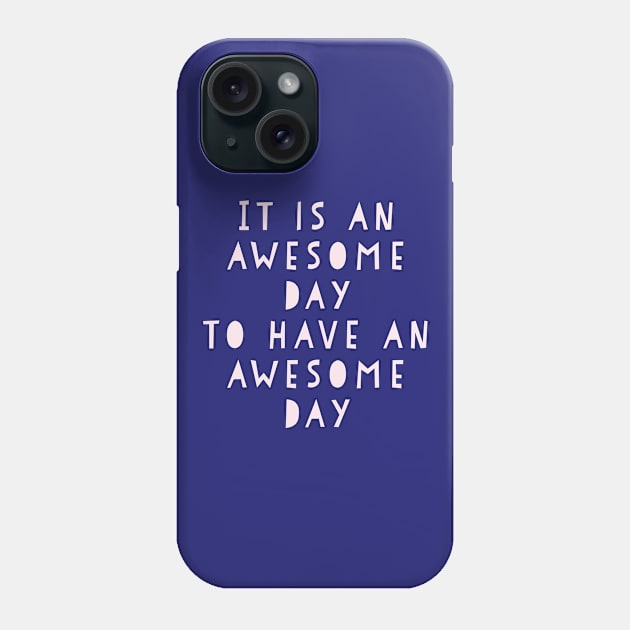 Awesome Day Inspirational Design Phone Case by ApricotBirch