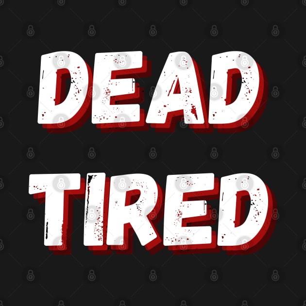 Dead Tired funny Halloween design by Archer44