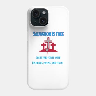 Salvation Is Free, Jesus Paid for it with his blood, sweat and tears Phone Case