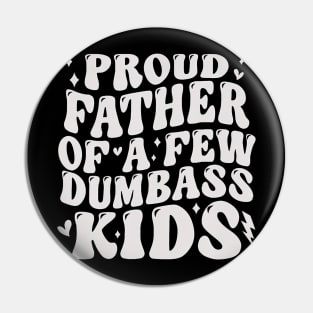 Proud Fathers Of A Few Dumbass Kids Tee Fathers Day Pin