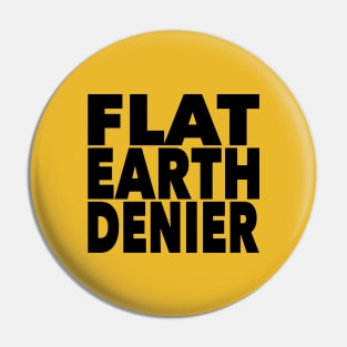 Flat Earth Denier Pin