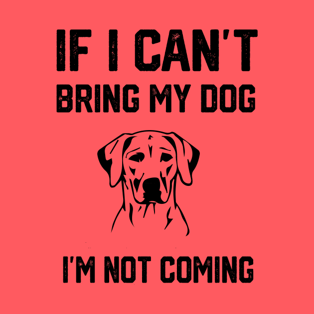 If i can´t bring my dog i´m not going by spantshirt