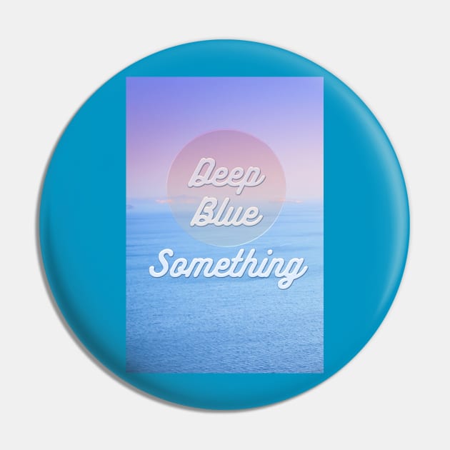 Deep Blue  Something Pin by LanaBanana