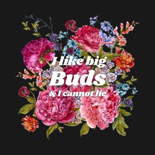 I Like Big Buds (and I Cannot Lie) T-Shirt
