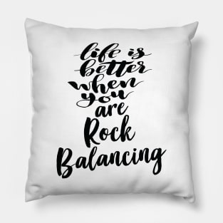 Life Is Better When You Are Rock Balancing Pillow