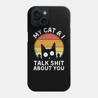 My cat and I talk shit about you Phone Case