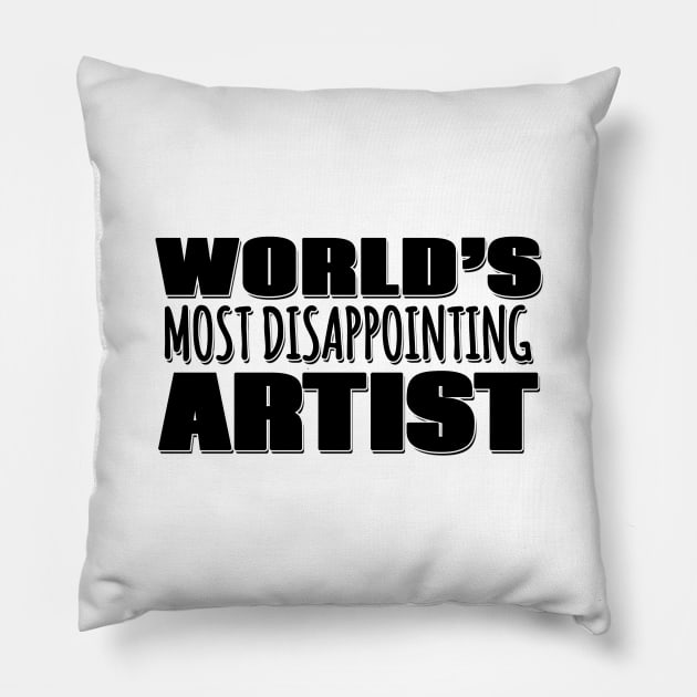 World's Most Disappointing Artist Pillow by Mookle