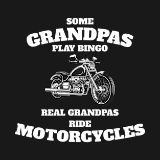 Some Grandpas Play Bingo Real Grandpas Ride Motorcycles T-Shirt