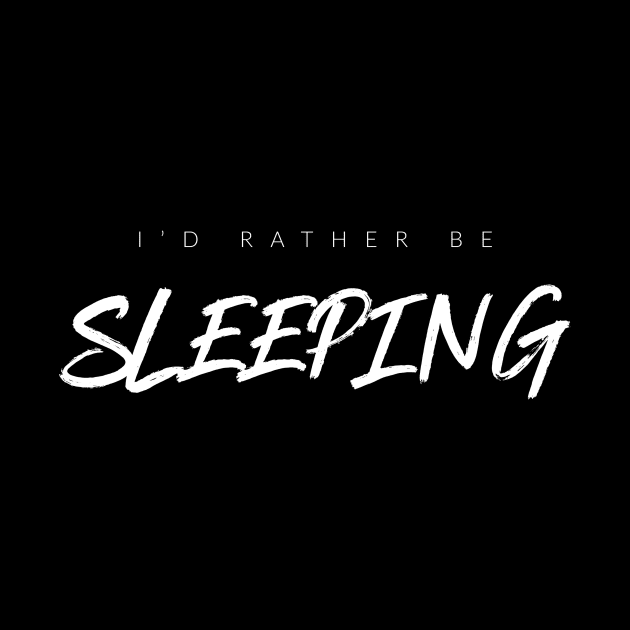 I'd Rather Be Sleeping by TextyTeez