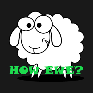 How Ewe? T-Shirt