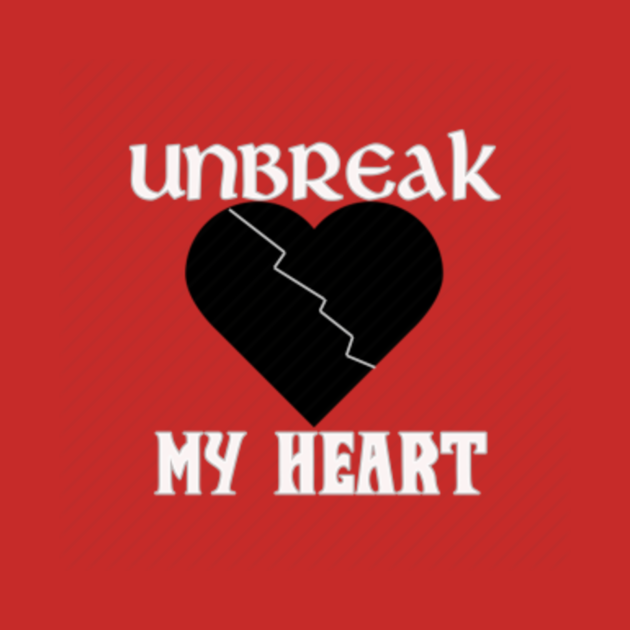 Unbreak My Heart Broken Heart TShirt TeePublic