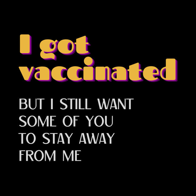 I Got Vaccinated but I Still Want Some of You to Stay Away from Me Retro by nakarada_shop