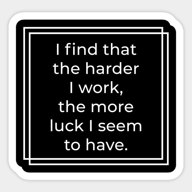 I find that the harder I work, the more luck I seem to have - Thomas Jefferson quote - Motivational Quote - Sticker