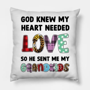 God Knew My Heart Needed Love So He Sent Me My Grandkids Pillow