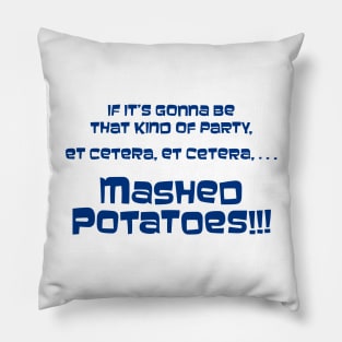 If it's gonna be that kind of party... Mashed Potatoes!!! Pillow