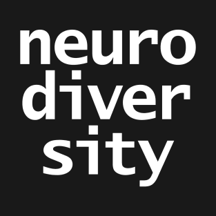 Neurodiversity Typography White Text T-Shirt