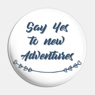 Say Yes to new Adventures Pin