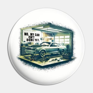 No, My car isn't done yet funny Auto Enthusiast tee 5 Pin