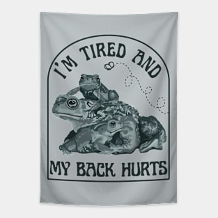 I'm Tired and My Back Hurts Toads Tapestry